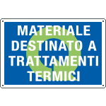 2685 - Cartello MATERIALE DESTINATO A TRATTAMENTI TERMICI
