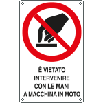 E631505K - Cartello divieto intervenire c mani maccchina in moto EN ISO 7010