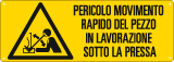 [E17831K] E17831K - cartello pericolo movim.rapido pezzo in lav.sotto pressa EN ISO 7010