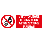 [E18491K] E18491K - cartello vietato usare disco con attrezzature manuali EN ISO 7010