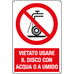 [E18494X] E18494X - cartello vietato usare disco c/acqua o a umido EN ISO 7010